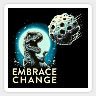 Funny Dinosaur Disaster - Embrace Change Magnet